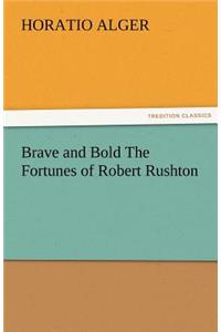 Brave and Bold the Fortunes of Robert Rushton