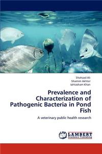 Prevalence and Characterization of Pathogenic Bacteria in Pond Fish