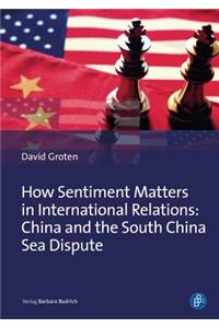 How Sentiment Matters in International Relations: China and the South China Sea Dispute