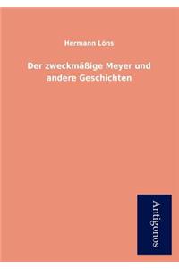 Der Zweckm IGE Meyer Und Andere Geschichten