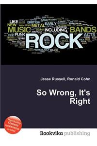 So Wrong, It's Right