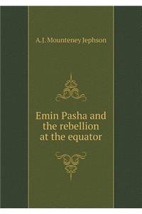 Emin Pasha and the Rebellion at the Equator