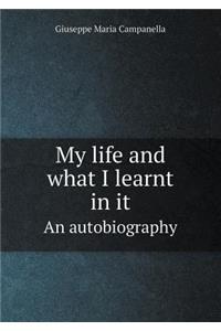 My Life and What I Learnt in It an Autobiography