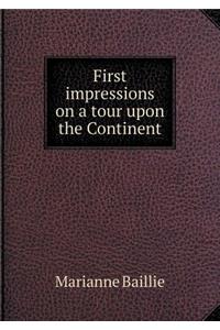 First Impressions on a Tour Upon the Continent