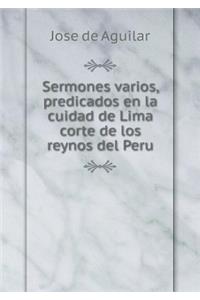 Sermones Varios, Predicados En La Cuidad de Lima Corte de Los Reynos del Peru