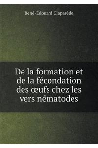De la formation et de la fécondation des oeufs chez les vers nématodes