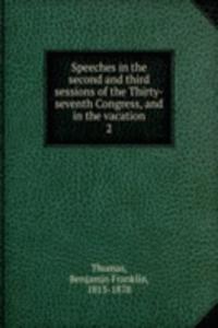 Speeches in the second and third sessions of the Thirty-seventh Congress, and in the vacation