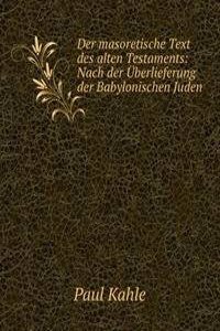 Der masoretische Text des alten Testaments: Nach der Uberlieferung der Babylonischen Juden
