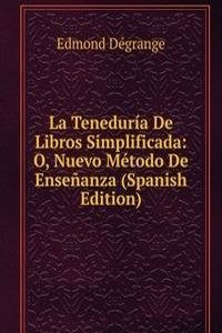 La Teneduria De Libros Simplificada: O, Nuevo Metodo De Ensenanza (Spanish Edition)