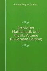 Archiv Der Mathematik Und Physik, Volume 10 (German Edition)