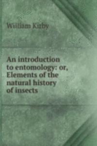 introduction to entomology: or, Elements of the natural history of insects