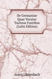De Germaniae Quae Vocatur Taciteae Fontibus (Latin Edition)