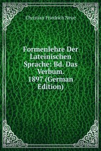 Formenlehre Der Lateinischen Sprache: Bd. Das Verbum. 1897 (German Edition)