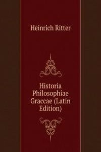 Historia Philosophiae Graccae (Latin Edition)