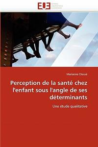 Perception de la Sant� Chez l''enfant Sous l''angle de Ses D�terminants