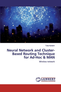 Neural Network and Cluster- Based Routing Technique for Ad-Hoc & MAN