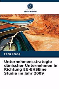 Unternehmensstrategie dänischer Unternehmen in Richtung EU-EHSEine Studie im Jahr 2009