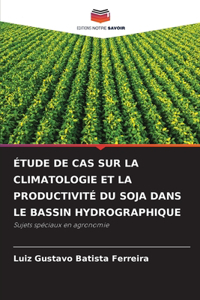 Étude de Cas Sur La Climatologie Et La Productivité Du Soja Dans Le Bassin Hydrographique