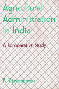 Agriculture Administration in India : A Comparative Study