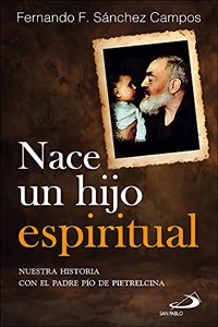 Nace un hijo espiritual: Nuestra historia con el padre Pio de Pietrelcina