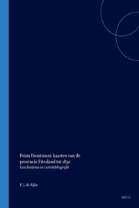 Frisia Dominium: kaarten van de provincie Friesland tot 1850