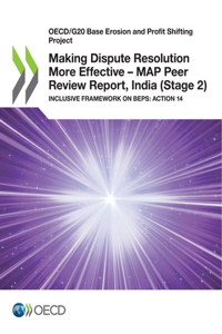 Making Dispute Resolution More Effective - MAP Peer Review Report, India (Stage 2)