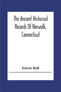 The Ancient Historical Records Of Norwalk, Connecticut
