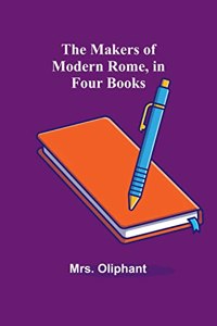 Makers of Modern Rome, in Four Books