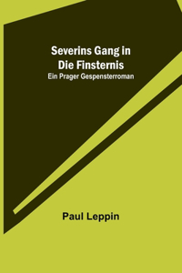 Severins Gang in die Finsternis