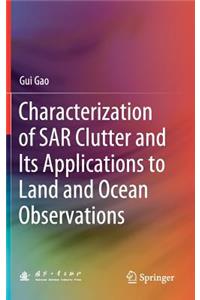 Characterization of SAR Clutter and Its Applications to Land and Ocean Observations