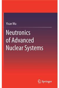 Neutronics of Advanced Nuclear Systems