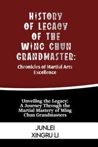 History of Legacy of the Wing Chun Grandmaster