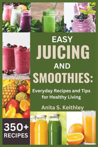 Easy Juicing and Smoothies