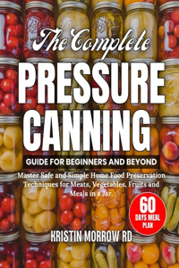 Complete Pressure Canning Guide for Beginners and Beyond