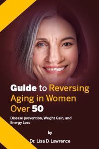 Guide to Reversing Aging in Women Over 50: Disease prevention, Weight Gain, and Energy Loss