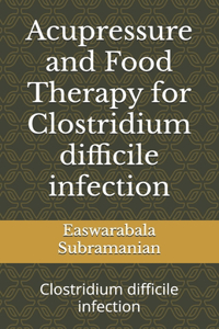 Acupressure and Food Therapy for Clostridium difficile infection