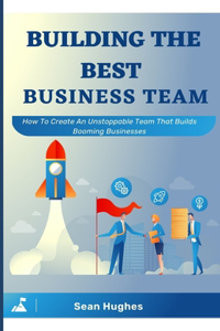 Building The Best Business Team