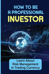 How To Be A Professional Investor