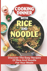 Cooking Dinner With Rice And Noodle