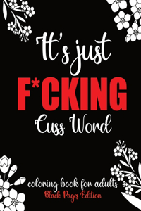 It's Just F*cking Cuss Word Coloring Book For Adults