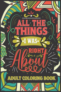 All Things I Was Right About Adult Coloring Book