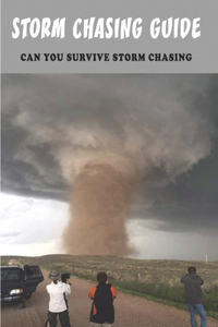 Storm Chasing Guide_ Can You Survive Storm Chasing: Storm Chasing Forecasting