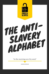 The Anti-Slavery Alphabet: Alphabet written in verse for children