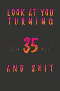 Look At You Turning 35 And Shit