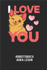 I LOVE YOU - Arbeitsbuch Aura lesen: Arbeitsbuch, um die Aura von anderen Menschen zu lesen und zu bewerten.