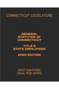General Statutes of Connecticut Title 5 State Employees 2020 Edition