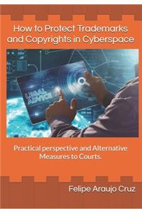 How to Protect Trademarks and Copyrights in Cyberspace