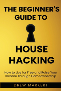 Beginner's Guide to House Hacking