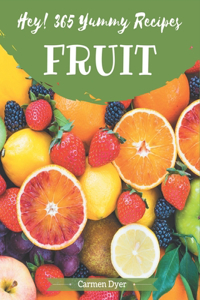 Hey! 365 Yummy Fruit Recipes