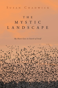 Mystic Landscape: My Heart Goes in Search of Itself